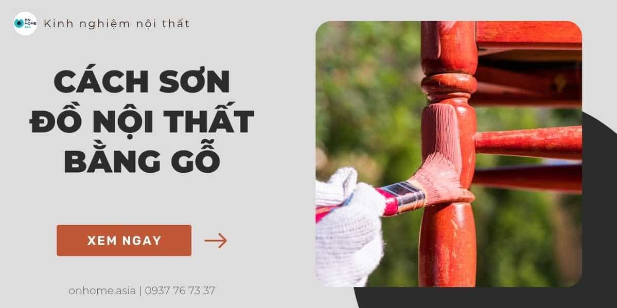 Cách sơn đồ nội thất gỗ đúng cách và hiệu quả giúp tiết kiệm chi phí