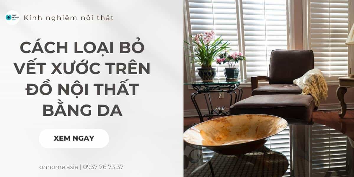 Cách loại bỏ vết xước trên đồ nội thất bằng da nhanh chóng và hiệu quả
