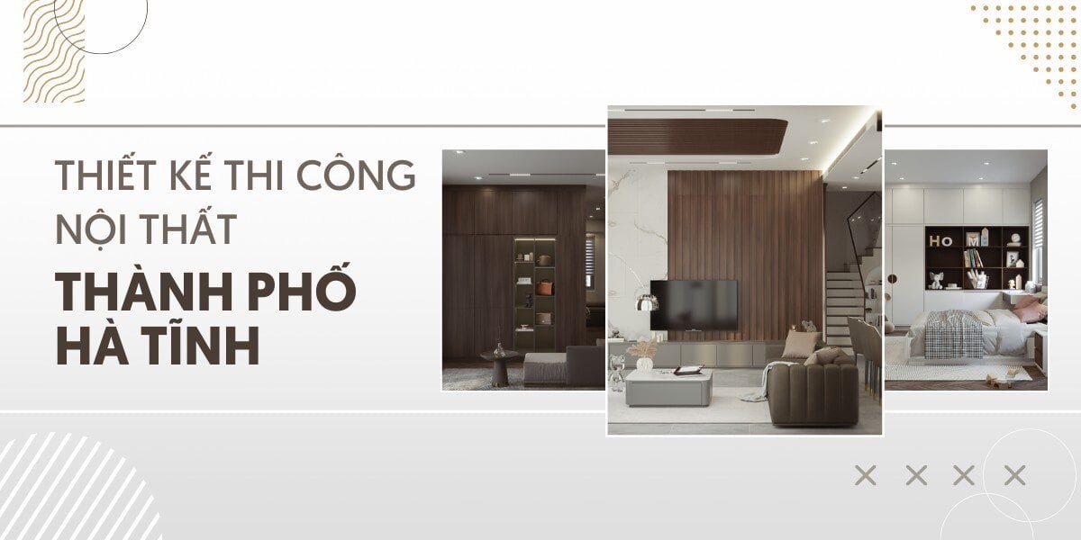 Thiết Kế Thi Công Nội Thất Hà Tĩnh