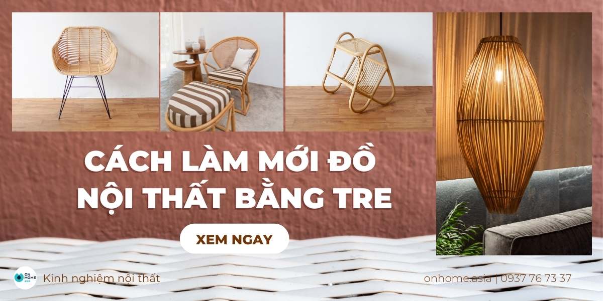 Cách làm mới đồ nội thất bằng tre nhanh chóng, giúp tiết kiệm chi phí