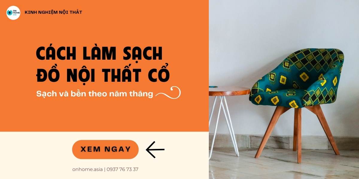 Cách làm sạch [đồ nội thất cổ] nhanh chóng gia chủ nhất định phải biết